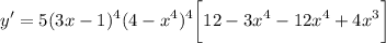 \displaystyle y' = 5(3x-1)^4(4 - x^4)^4\bigg[ 12 - 3x^4 - 12x^4 + 4x^3 \bigg]