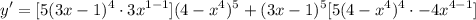 \displaystyle y' =[5(3x - 1)^4 \cdot 3x^{1 - 1}](4 - x^4)^5 + (3x - 1)^5[5(4 - x^4)^4 \cdot -4x^{4-1}]