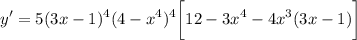 \displaystyle y' = 5(3x-1)^4(4 - x^4)^4\bigg[ 12 - 3x^4 - 4x^3(3x - 1) \bigg]