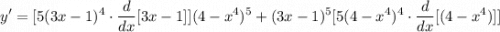 \displaystyle y' =[5(3x - 1)^4 \cdot \frac{d}{dx}[3x - 1]](4 - x^4)^5 + (3x - 1)^5[5(4 - x^4)^4 \cdot \frac{d}{dx}[(4 - x^4)]]