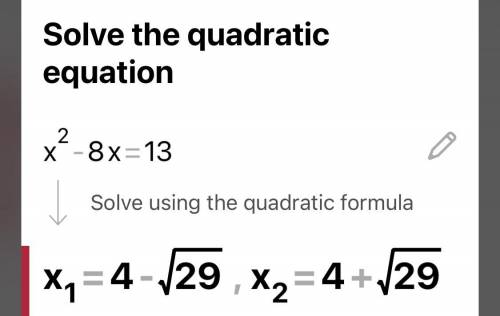 What are the solutions to x2 -8x =13
