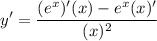 \displaystyle y'=\frac{(e^x)'(x)-e^x(x)'}{(x)^2}
