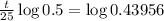 \frac{t}{25}\log{0.5} = \log{0.43956}
