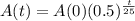 A(t) = A(0)(0.5)^{\frac{t}{25}}