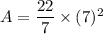 A=\dfrac{22}{7}\times (7)^2