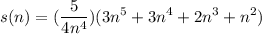 \displaystyle s(n) = (\frac{5}{4n^4})(3n^5 + 3n^4 + 2n^3 + n^2)