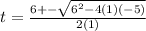 t=\frac{6+-\sqrt{6^2-4(1)(-5)} }{2(1)}