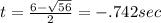 t=\frac{6-\sqrt{56} }{2}=-.742sec