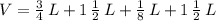 V = \frac{3}{4}\,L + 1\,\frac{1}{2}\,L + \frac{1}{8}\,L + 1\,\frac{1}{2}\,L
