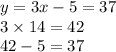 y = 3x - 5 = 37 \\ 3 \times 14 = 42 \\ 42 - 5 = 37