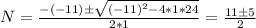 N = \frac{-(-11) \pm \sqrt{(-11)^2 - 4*1*24} }{2*1}  = \frac{11 \pm 5}{2}