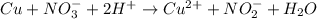 Cu + NO^{-}_{3} + 2H^{+} \rightarrow Cu^{2+} + NO^{-}_{2} + H_{2}O