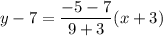 y-7=\dfrac{-5-7}{9+3}(x+3)