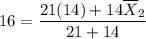 16=\dfrac{21(14)+14\overline{X}_2}{21+14}