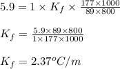 5.9=1\times K_f\times \frac{177\times 1000}{89\times 800}\\\\K_f=\frac{5.9\times 89\times 800}{1\times 177\times 1000}\\\\K_f=2.37^oC/m