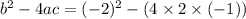 b^2 - 4ac= ( -2)^2 - ( 4 \times 2 \times (-1))