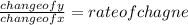 \frac{changeofy}{changeofx} =rate ofchagne