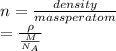 n = \frac{density}{mass per atom}\\= \frac{\rho}{\frac{M}{N_{A}}}\\