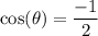 \rm \displaystyle  \cos( \theta)  = \frac{   - 1} {2}
