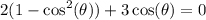 \rm \displaystyle  2(1 -  \cos^{2} ( \theta))   +  3 \cos( \theta)      = 0