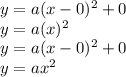 y=a(x-0)^2+0\\y=a(x)^2\\y=a(x-0)^2+0\\y=ax^2