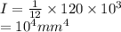 I=\frac{1}{12}\times 120\times 10^{3}\\= 10^{4} mm^{4}