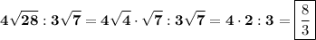 \displaystyle\bf 4\sqrt{28} :3\sqrt{7} =4\sqrt{4} \cdot \sqrt{7} :3\sqrt{7} =4\cdot2:3=\boxed{\frac{8}{3} }