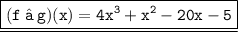 \quad\quad \underline{ \boxed{\tt{ \red{(f \:•\: g)(x) = 4 {x}^{3}  +  {x}^{2} - 20x - 5 }}}}