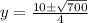 y = \frac {10 \pm \sqrt {700}}{4}