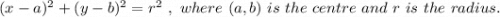 (x-a)^2 + (y -b)^2 = r^2 \ , \ where \ (a , b) \ is \ the \ centre\ and\ r \ is \ the \ radius.