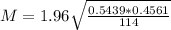 M = 1.96\sqrt{\frac{0.5439*0.4561}{114}}