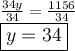 \large{ \frac{34y}{34}  =  \frac{1156}{34} } \\  \large \boxed{y = 34}