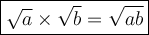 \large \boxed{ \sqrt{a}  \times  \sqrt{b}  =  \sqrt{ab} }