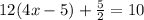12(4x - 5) + \frac{5}{2}=10