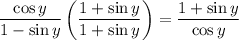 \displaystyle \frac{\cos y}{1-\sin y}\left(\frac{1+\sin y}{1+\sin y}\right)=\frac{1+\sin y}{\cos y}