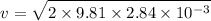 $v=\sqrt{2 \times 9.81 \times 2.84 \times 10^{-3}}$