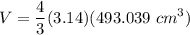 \displaystyle V = \frac{4}{3}(3.14)(493.039 \ cm^3)