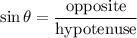 \displaystyle \sin\theta=\frac{\text{opposite}}{\text{hypotenuse}}