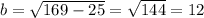 b=\sqrt{169-25}=\sqrt{144}=12