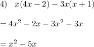 4) \:  \:  \:  \: x(4x - 2) - 3x(x + 1) \\  \\  = 4x {}^{2}  - 2x - 3 {x}^{2}   - 3x \\  \\  =  {x}^{2}  - 5x