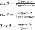 sin \theta = \frac{Opposite}{hypotenuse}\\\\cos \theta = \frac{adjacent }{hypotenuse }\\\\Tan \theta = \frac{opposite}{adjacent}\\ \\