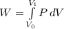 W = \int\limits^{V_1}_{V_0} {P} \, dV