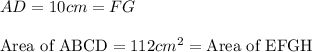 AD=10cm=FG\\\\\text{Area of ABCD}=112cm^2=\text{Area of EFGH}