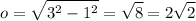 \displaystyle o=\sqrt{3^2-1^2}=\sqrt{8}=2\sqrt{2}