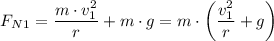 F_N_1= \dfrac{m \cdot v_1^2}{r} + m \cdot g = m\cdot \left(\dfrac{ v_1^2}{r} +  g \right)