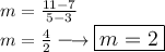 \large{m =  \frac{11 - 7}{5 - 3} } \\  \large{m =  \frac{4}{2}  \longrightarrow  \boxed{m = 2}}