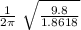 \frac{1}{2\pi } \ \sqrt{\frac{9.8}{1.8618} }