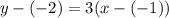 \large{y - ( - 2) = 3(x - ( - 1))}