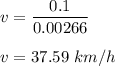 v=\dfrac{0.1}{0.00266}\\\\v=37.59\ km/h