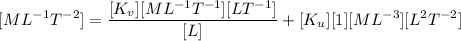 $[ML^{-1}T^{-2}]=\frac{[K_v][ML^{-1}T^{-1}][LT^{-1}]}{[L]}+[K_u][1][ML^{-3}][L^2T^{-2}]$